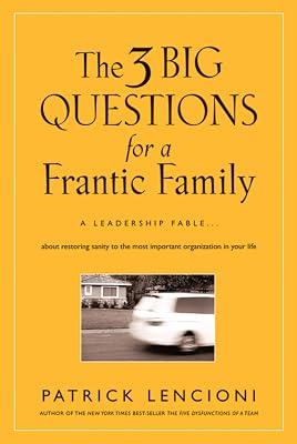 The 3 Big Questions for a Frantic Family: A Leadership Fable--About Restoring Sanity to the Most Important Organization in Your Life: 1 (J-B Lencioni Series) by Lencioni, Patrick M. | Hardcover | Family & Relationships 2