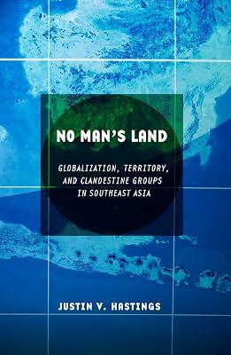 No Man's Land: Globalization, Territory, and Clandestine Groups in Southeast Asia by Hastings, Justin V. | Paperback | Political Science 2