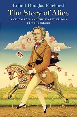 Story of Alice: Lewis Carroll and the Secret History of Wonderland by Douglas–fairhur, Robert | Paperback | Biography: Literary 2