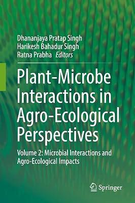 Plant-Microbe Interactions in Agro-Ecological Perspectives: Volume 2: Microbial Interactions and Agro-Ecological Impacts | Hardcover | Plant Physiology 2