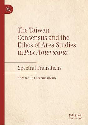 The Taiwan Consensus and the Ethos of Area Studies in Pax Americana: Spectral Transitions by Jon Douglas Solomon | Hardcover | Politics & Government 2