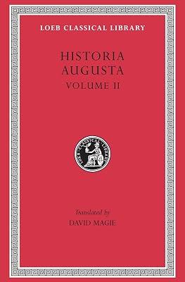 Historia Augusta, Volume II: Caracalla. Geta. Opellius Macrinus. Diadumenianus. Elagabalus. Severus Alexander. The Two Maximini. The Three Gor (Loeb Classical Library) by Magie, David | Hardcover | Literary Essays 2