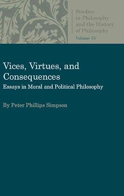 Vices, Virtues, and Consequences: Essays in Moral and Political Philosophy (Studies in Philosophy and the History of Philosophy) by Simpson, Peter L.P. | Paperback | Ethics & Moral Philosophy 2