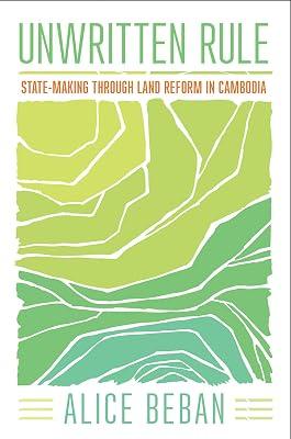 Unwritten Rule: State-Making through Land Reform in Cambodia (Cornell Series on Land: New Perspectives on Territory, Development, and Environment) by Beban, Alice | Paperback | Asian History 2