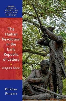 The Haitian Revolution in the Early Republic of Letters (Oxford Studies in American Literary History) by Faherty, Prof Duncan | Hardcover | Literary Studies: C 1800 To C 1900