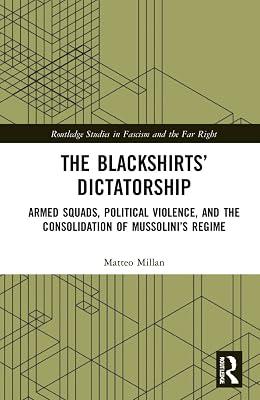 The Blackshirts Dictatorship: Armed Squads, Political Violence, and the Consolidation of Mussolini’s Regime: Armed Squads, Political Violence, and the ... Studies in Fascism and the Far Right) by Millan, Matteo | Hardcover | History 2