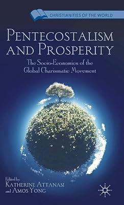 Pentecostalism and Prosperity: The Socio-Economics of the Global Charismatic Movement (Christianities of the World) | Hardcover | Pentecostal Churches 2