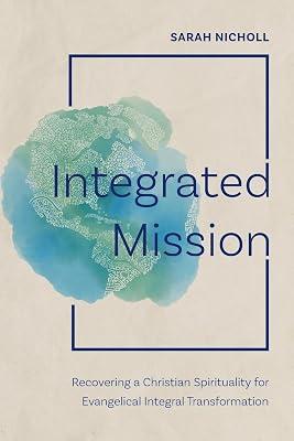 Integrated Mission: Recovering a Christian Spirituality for Evangelical Integral Transformation by Nicholl, Sarah | Paperback | Christianity 2