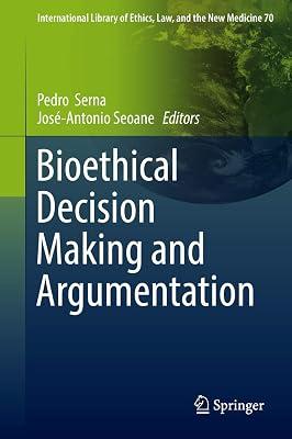 Bioethical Decision Making and Argumentation: 70 (International Library of Ethics, Law, and the New Medicine) | Hardcover | Bio-Ethics 2