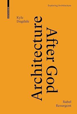 Architecture after God: Babel Resurgent (Exploring Architecture) by Dugdale, Kyle | Hardcover | Architecture 2
