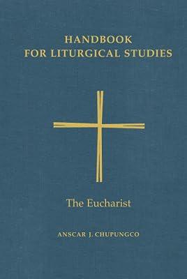 Handbook for Liturgical Studies, Volume III: The Eucharist: 3 by Chupungco OSB, Anscar J. | Hardcover | Christian Liturgy 2