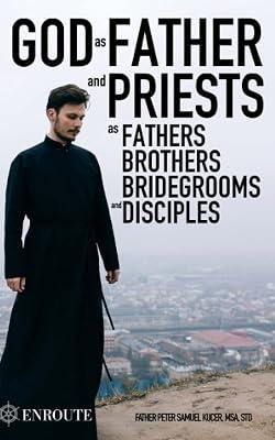 God as Father and Priests as Fathers, Brothers, Bridegrooms and Disciples by Kucer Msa, Peter Samuel | Paperback | Roman Catholicism 2