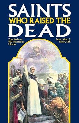 Saints Who Raised the Dead: True Stories of 400 Resurrection Miracles by Hebert, Fr Albert J; Hebert, Albert J | Paperback | Religion 2
