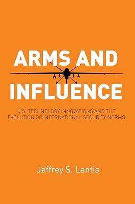 Arms and Influence: U.S. Technology Innovations and the Evolution of International Security Norms by Lantis, Jeffrey S. | Paperback | War & Defence Operations 2
