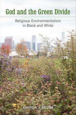 GOD AND THE GREEN DIVIDE RELIGIOUS ENVIRONMENTALISM IN BLACK AND WHITE (PB 2017) by BAUGH A.J. | Paperback | Religion 2