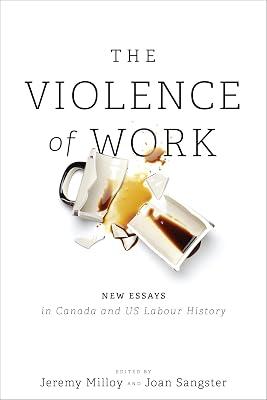 The Violence of Work: New Essays in Canadian and US Labour History | Paperback | Industrial Relations 2