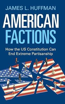 American Factions: How the US Constitution Can End Extreme Partisanship by Huffman, James L. | Hardcover | Law 2