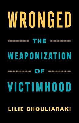 Wronged: The Weaponization of Victimhood by Chouliaraki, Lilie | Hardcover | Social Discrimination & Inequality 2