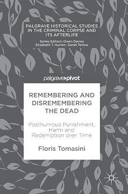 Remembering and Disremembering the Dead: Posthumous Punishment, Harm and Redemption over Time (Palgrave Historical Studies in the Criminal Corpse and its Afterlife) by Tomasini, Floris | Hardcover | Crime & Criminology 2