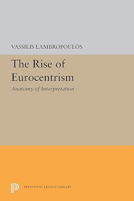 The Rise of Eurocentrism: An Anatomy of Interpretation (The William G. Bowen Series) by Lambropoulos, Vassilis | Hardcover | History Of Ideas 2