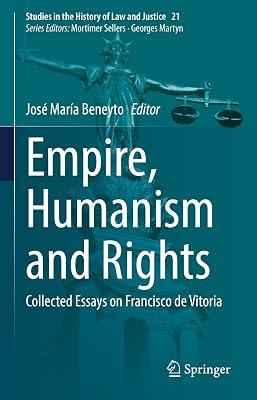 Empire, Humanism and Rights: Collected Essays on Francisco De Vitoria: 21 (Studies in the History of Law and Justice, 21) | Hardcover | Philosophy 2