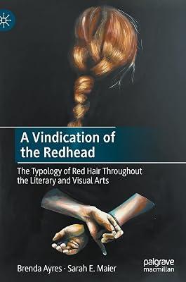 A Vindication of the Redhead: The Typology of Red Hair Throughout the Literary and Visual Arts by Ayres, Brenda; Maier, Sarah E. | Hardcover | Literary Criticism 2