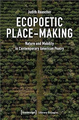 Ecopoetic Place-Making: Nature and Mobility in Contemporary American Poetry (Literary Ecologies) by Rauscher, Judith | Paperback | Nature