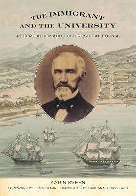 The Immigrant and the University: Peder Sather and Gold Rush California by Sveen, Karin | Hardcover | History 2