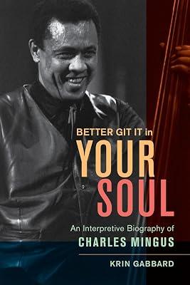 Better Git It in Your Soul: An Interpretive Biography of Charles Mingus by Gabbard, Krin | Hardcover | Music 2