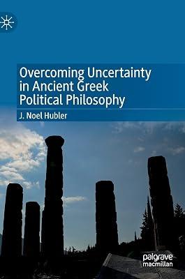 Overcoming Uncertainty in Ancient Greek Political Philosophy by J. Noel Hubler | Hardcover | Philosophy 2