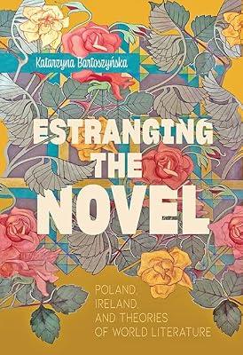 Estranging the Novel: Poland, Ireland, and Theories of World Literature by Bartoszyńska, Katarzyna | Hardcover | Literary Theory