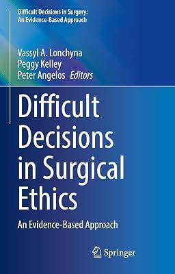 Difficult Decisions in Surgical Ethics: An Evidence-Based Approach (Difficult Decisions in Surgery: An Evidence-Based Approach) | Hardcover | Surgery 2