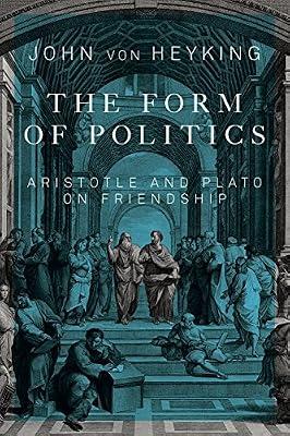 The Form of Politics: Aristotle and Plato on Friendship: 66 (Mcgill-queen's Studies in the History of Ideas) by Von Heyking, John | Paperback | Western Philosophy: Ancient
