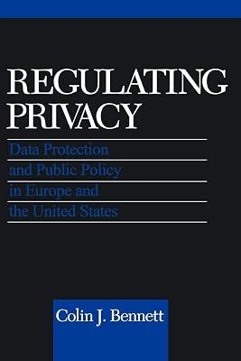 Regulating Privacy: Data Protection and Public Policy in Europe and the United States by Bennett, Colin J. | Paperback | Political Science 2