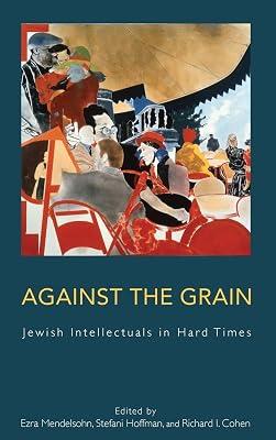Against the Grain: Jewish Intellectuals in Hard Times | Library | History Of Ideas 2