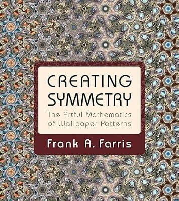 Creating Symmetry: The Artful Mathematics of Wallpaper Patterns by Farris, Frank A. | Hardcover | Art