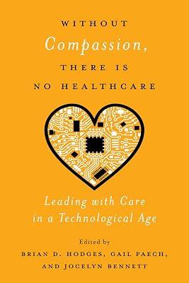 Without Compassion, There Is No Healthcare: Leading With Care in a Technological Age | Paperback | Medical 2