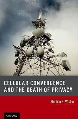 Cellular Convergence and the Death of Privacy by Stephen B. Wicker | Hardcover | It & Communications Law 2