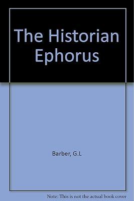 The Historian Ephorus by Barber, G.L | Hardcover | Classical History 2