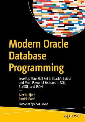 Modern Oracle Database Programming: Level Up Your Skill Set to Oracle's Latest and Most Powerful Features in SQL, PL/SQL, and JSON by Nuijten, Alex; Barel, Patrick | Paperback | Computers 2