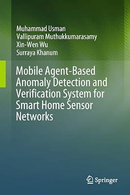 Mobile Agent-based Anomaly Detection and Verification System for Smart Home Sensor Networks by Muthukkumarasamy, Vallipuram; Wu, Xin-wen; Khanum, Surraya; Usman, Muhammad | Hardcover | Computers 2