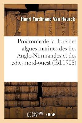 Prodrome de la Flore Des Algues Marines Des les Anglo-Normandes Et Des Ctes Nord-Ouest: de la France (Sciences) by Van Heurck, Henri Ferdinand | Paperback | European History 2