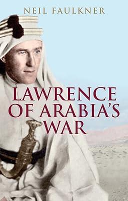 Lawrence of Arabia`s War – The Arabs, the British and the Remaking of the Middle East in WWI by Faulkner, Neil | Paperback | First World War 2