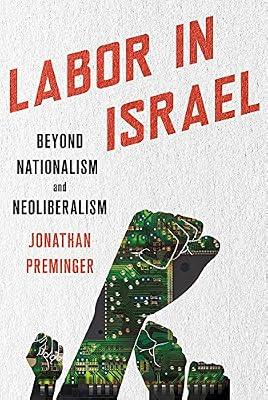 Labor in Israel: Beyond Nationalism and Neoliberalism by Preminger, Jonathan | Hardcover | Israel