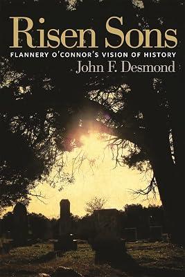 Risen Sons: Flannery O'Connor's Vision of History by Desmond, John F. | Paperback | Literature: History & Criticism 2