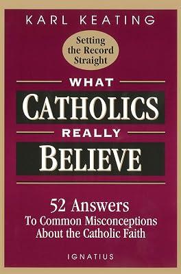What Catholics Really Believe: Answers to Common Misconceptions about the Faith by Keating, Karl | Paperback | Roman Catholicism 2