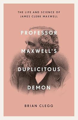 Professor Maxwell’s Duplicitous Demon: The Life and Science of James Clerk Maxwell by Brian Clegg | Paperback | Electricity 2