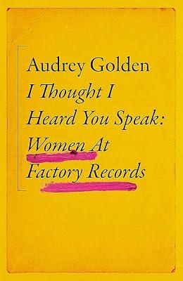 I Thought I Heard You Speak: Women at Factory Records by Golden, Audrey | Hardcover | Music Industry 2