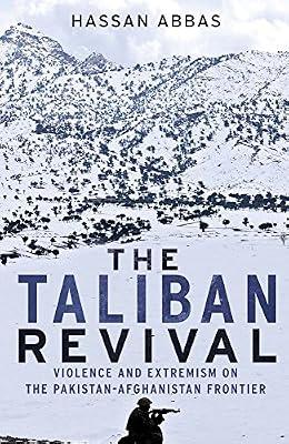 The Taliban Revival: Violence and Extremism on the Pakistan-Afghanistan Frontier by Abbas, Hassan | Paperback | Asian History