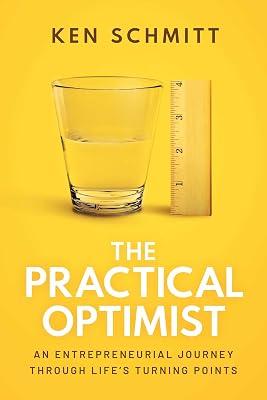 The Practical Optimist: An Entrepreneurial Journey Through Life's Turning Points by Schmitt, Ken | Paperback | Business & Economics 2